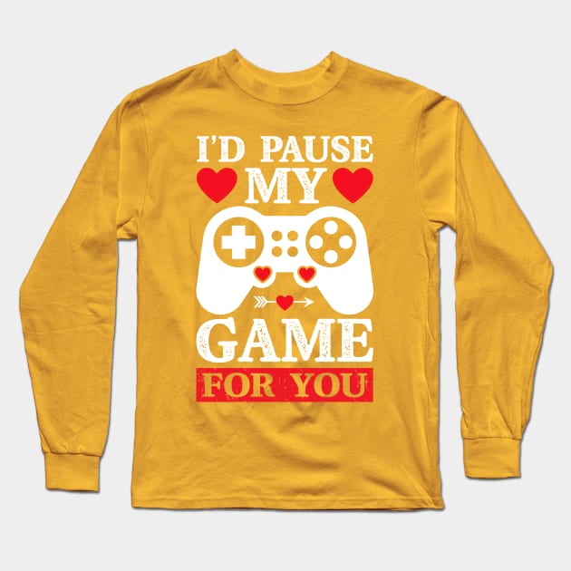 I'd Pause My Game For You Long Sleeve T-Shirt by Trinity Trinkets Custom Creations